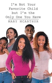 I'M Not Your Favorite Child But I'M The Only One You Have