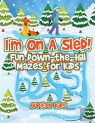 I'M On A Sled! Fun Down-The-Hill Mazes For Kids