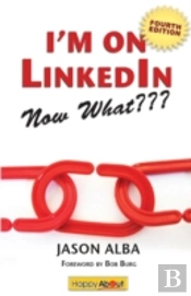 I'M On Linkedin--Now What???  Fourth Edi