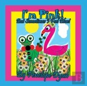 I'M Pink! But Sometimes I Feel Blue!