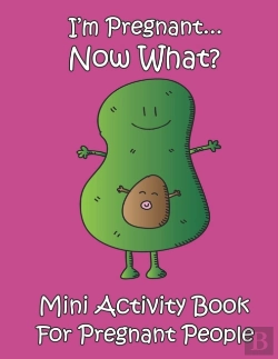 Bertrand.pt - I'M Pregnant...Now What? Mini Activity Book For Pregnant People