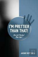 I'M Prettier Than That! One Hit! Really? Bye-Bye!