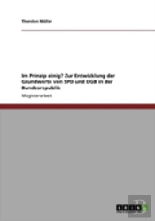 Im Prinzip Einig? Zur Entwicklung Der Grundwerte Von Spd Und Dgb In Der Bundesrepublik