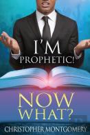 I'M Prophetic! Now What?