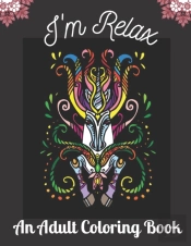 I'M Relax An Adult Coloring Book