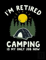 I'M Retired Camping Is My Only Job Now