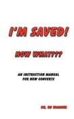 I'M Saved! Now What???