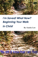 I'M Saved! What Now? Beginning Your Walk In Christ