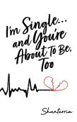 I'M Single...And You'Re About To Be, Too