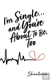 I'M Single...And You'Re About To Be, Too