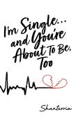 I'M Single...And You'Re About To Be, Too