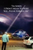 ''I'M Sorry, I Didn'T Mean To Hurt You...Please Forgive Me''