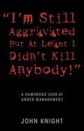 ''I'M Still Aggravated But At Least I Didn'T Kill Anybody!''