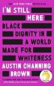 I'M Still Here: Black Dignity In A World Made For Whiteness