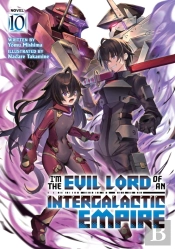 I'M The Evil Lord Of An Intergalactic Empire! (Light Novel) Vol. 10