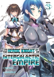 I'M The Heroic Knight Of An Intergalactic Empire! (Light Novel) Vol. 3