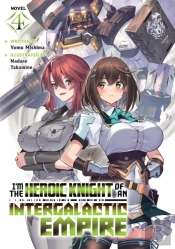 I'M The Heroic Knight Of An Intergalactic Empire! (Light Novel) Vol. 4