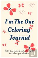 I'M The One Coloring Journal.Self-Exploration Diary, Notebook For Women With Coloring Pages And Positive Affirmations.Find Yourself, Love Yourself!