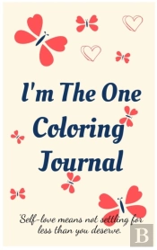 I'M The One Coloring Journal.Self-Exploration Diary, Notebook For Women With Coloring Pages And Positive Affirmations.Find Yourself, Love Yourself!
