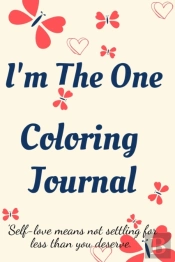 I'M The One Coloring Journal.Self-Exploration Diary, Notebook For Women With Coloring Pages And Positive Affirmations.Find Yourself, Love Yourself!