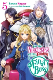 I'M The Villainess, So I'M Taming The Final Boss, Vol. 5 (Light Novel)