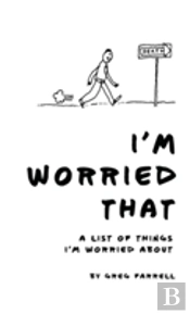 I'M Worried That A List Of Things I'M Worried About