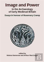 Image And Power In The Archaeology Of Early Medieval Britain