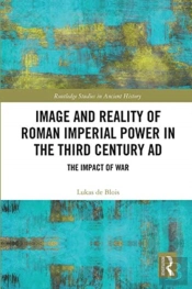 Image And Reality Of Roman Imperial Power In The Third Century Ad