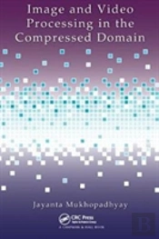 Image And Video Processing In The Compressed Domain