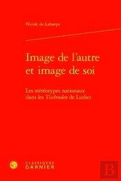 Image De L'Autre Et Image De Soi : Les Stéréotypes Nationaux Dans Les Tischreden De Luther