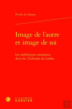 Bertrand.pt - Image De L'Autre Et Image De Soi : Les Stéréotypes Nationaux Dans Les Tischreden De Luther