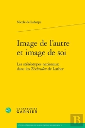 Image De L'Autre Et Image De Soi : Les Stéréotypes Nationaux Dans Les Tischreden De Luther