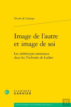 Bertrand.pt - Image De L'Autre Et Image De Soi : Les Stéréotypes Nationaux Dans Les Tischreden De Luther