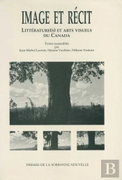 Image Et Récit Littérature(S) Et Arts Visuels Du Canada. Colloque In