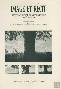 Bertrand.pt - Image Et Récit Littérature(S) Et Arts Visuels Du Canada. Colloque In