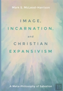 Bertrand.pt - Image, Incarnation, And Christian Expansivism