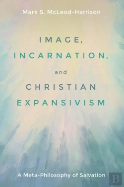 Bertrand.pt - Image, Incarnation, And Christian Expansivism