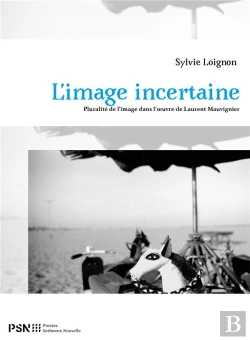 Bertrand.pt - Image Incertaine. Pluralite De L'Image Dans L'Oeuvre De Laurent Mauvi