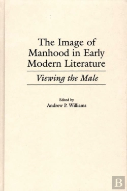 Bertrand.pt - Image Of Manhood In Early Modern Literature