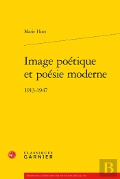 Image Poétique Et Poésie Moderne : 1913-1947