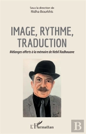 Image, Rythme, Traduction ; Mélanges Offerts À La Mémoire De Nebil Radhouane