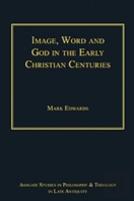 Image, Word And God In The Early Christian Centuries