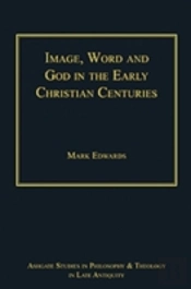 Image, Word And God In The Early Christian Centuries