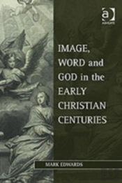 Image, Word And God In The Early Christian Centuries