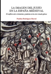 Imagen Del Judío En La España Medieval, La. El Conflicto Entre Cristianismo Y Judaísmo En Las Artes