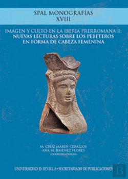 Bertrand.pt - Imagen Y Culto En La Iberia Prerromana Ii: Nuevas Lecturas Sobre Los Pebeteros En Forma De Cabeza Fe