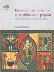 Imágenes Y Sentimientos En El Cristianismo Popular : Viejos Testimonios De Fieles Extremeños