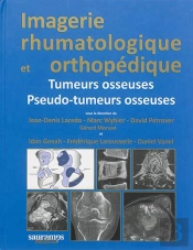 Imagerie Rhumatologique Et Orthopédique Tome 4 : Tumeurs Et Pseudo-Tumeurs Osseuses
