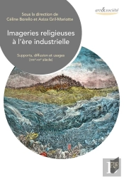 Imageries Religieuses À L'Ère Industrielle : Supports, Diffusion Et Usages (Xviie-Xxe Siècle)