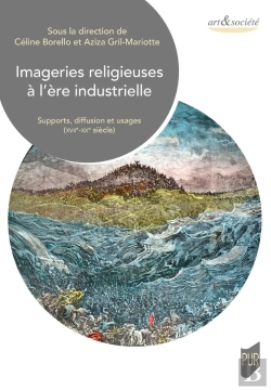 Bertrand.pt - Imageries Religieuses À L'Ère Industrielle : Supports, Diffusion Et Usages (Xviie-Xxe Siècle)